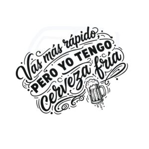 Vas más rápido, pero yo tengo cerveza fría
